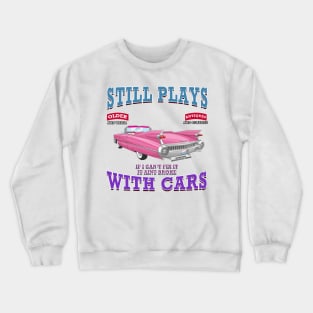 Still Plays With Cars Vintage Classics Hot Rod Novelty Gift Crewneck Sweatshirt